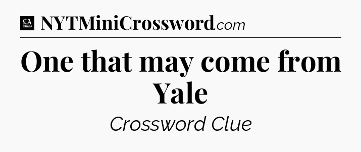 One that may come from Yale - LA Times Crossword