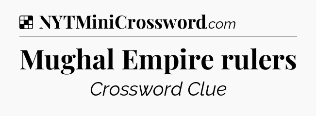 Solution: Mughal Empire rulers - NYT Crossword