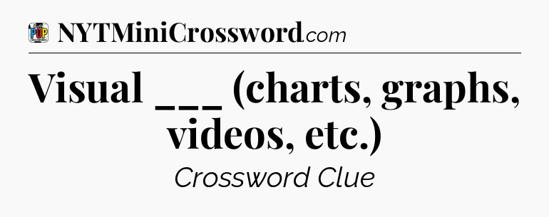 Visual ___ (charts, graphs, videos, etc.) Crossword Clue