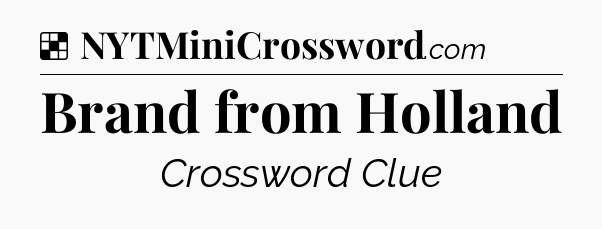 Solution: Brand from Holland - NYT Crossword