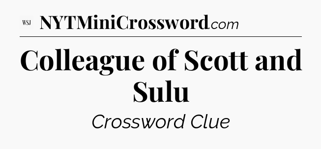 Colleague of Scott and Sulu - WSJ Crossword