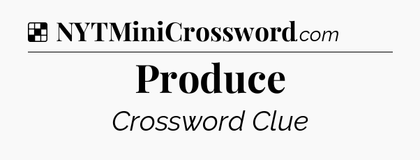 Solution: Produce - NYT Crossword
