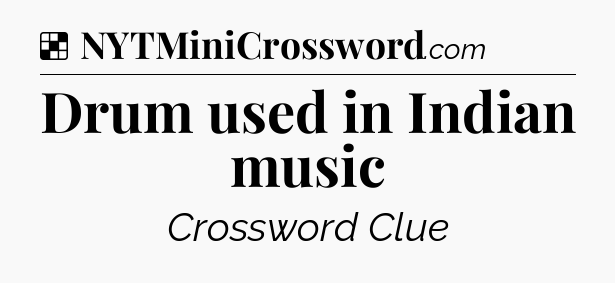 Solution: Drum used in Indian music - NYT Crossword