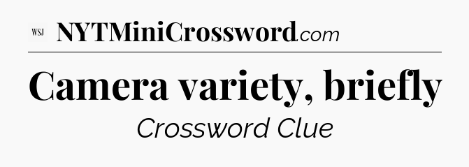 Camera variety, briefly - WSJ Crossword