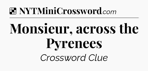 Solution: Monsieur, across the Pyrenees - NYT Crossword