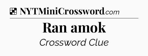 Solution: Ran amok - NYT Crossword