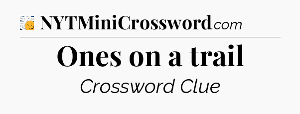 Ones on a trail - 7 Little Words