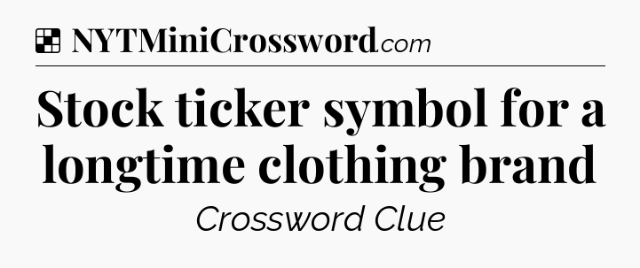 Solution: Stock ticker symbol for a longtime clothing brand - NYT Crossword