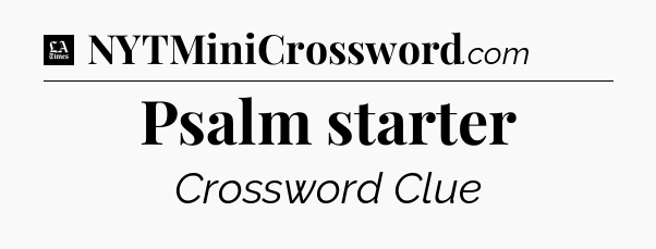 Psalm starter - LA Times Crossword