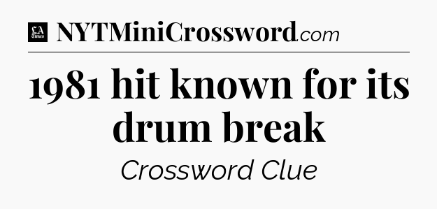 1981 hit known for its drum break - LA Times Crossword