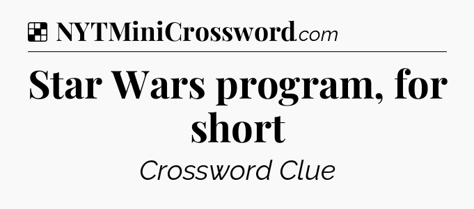 Solution: Star Wars program, for short - NYT Crossword