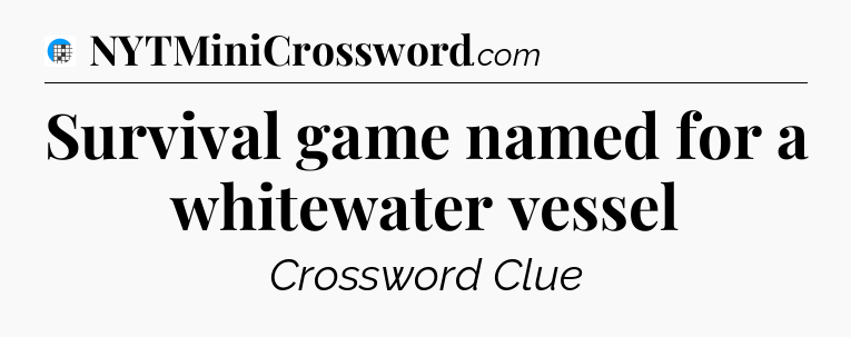 Survival game named for a whitewater vessel Crossword Clue