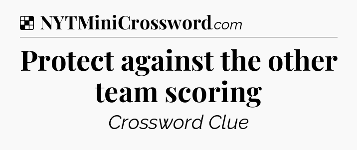 Solution: Protect against the other team scoring - NYT Crossword