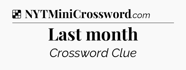 Solution: Last month - NYT Crossword