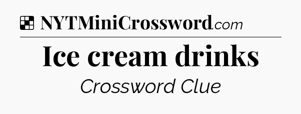 Solution: Ice cream drinks - NYT Crossword