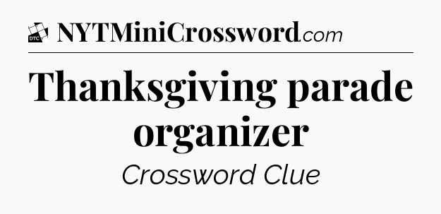 Thanksgiving parade organizer - Daily Themed Mini Crossword