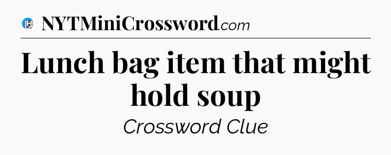 Lunch bag item that might hold soup Crossword Clue