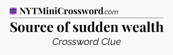 Source of sudden wealth - Thomas Joseph Crossword