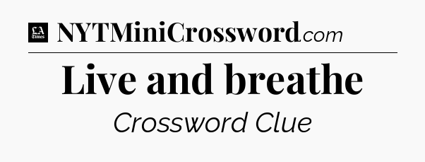 Live and breathe - LA Times Crossword