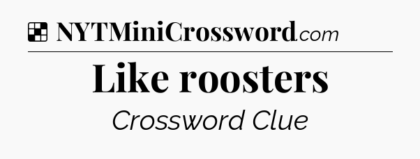 Solution: Like roosters - NYT Crossword