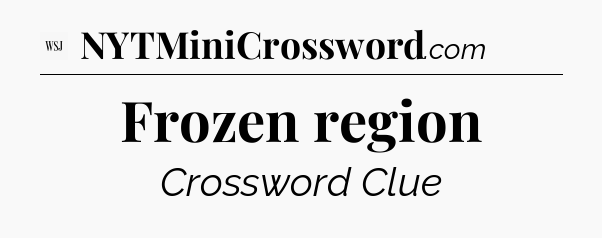 Frozen region - WSJ Crossword