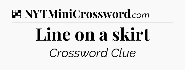 Solution: Line on a skirt - NYT Crossword