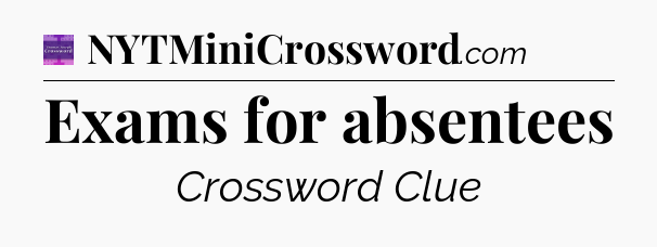 Exams for absentees - Thomas Joseph Crossword