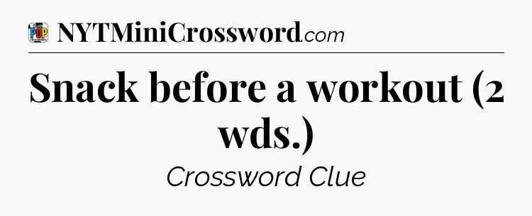 Snack before a workout (2 wds.) Crossword Clue