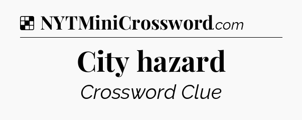 Solution: City hazard - NYT Crossword