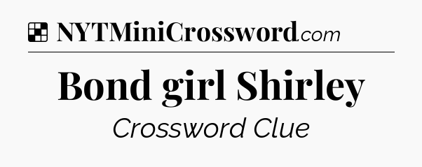 Solution: Bond girl Shirley - NYT Crossword