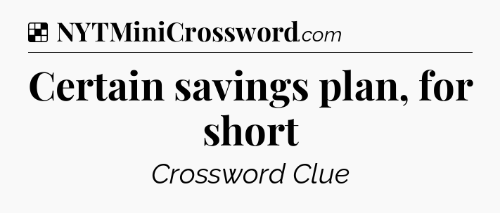Solution: Certain savings plan, for short - NYT Crossword
