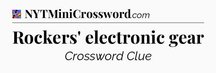 Rockers' electronic gear Crossword Clue