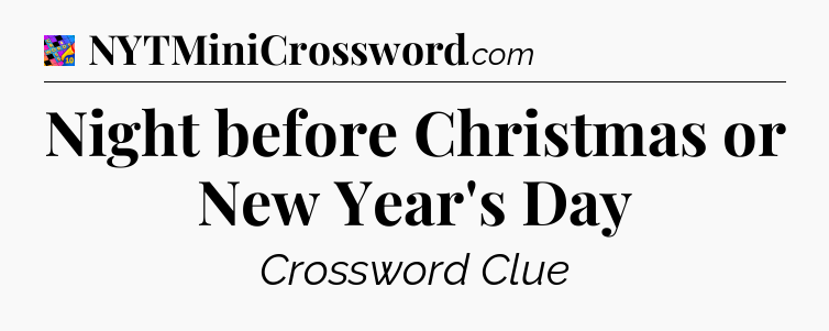 Night before Christmas or New Year's Day Crossword Clue