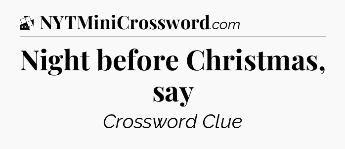 Night before Christmas, say - Daily Themed Classic Crossword