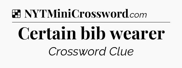 Solution: Certain bib wearer - NYT Crossword