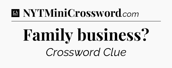 Family business - LA Times Crossword