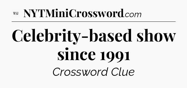 Celebrity-based show since 1991 - WSJ Crossword