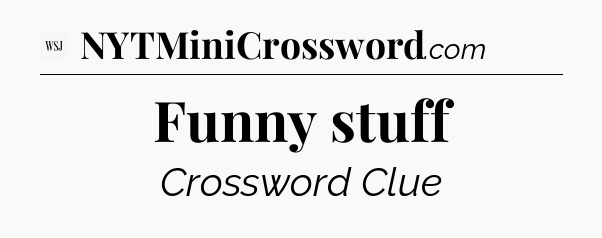 Funny stuff - WSJ Crossword