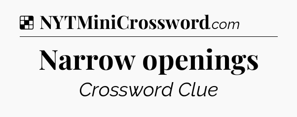 Solution: Narrow openings - NYT Crossword