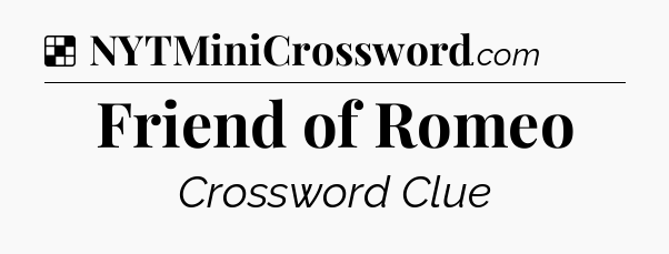 Solution: Friend of Romeo - NYT Crossword