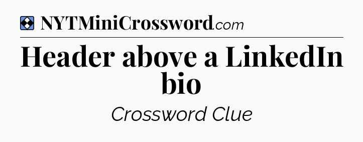 Solution: Header above a LinkedIn bio - NYT Mini Crossword