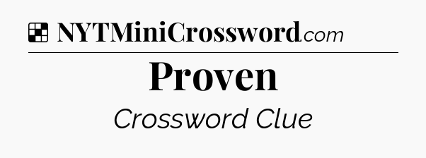 Solution: Proven - NYT Crossword