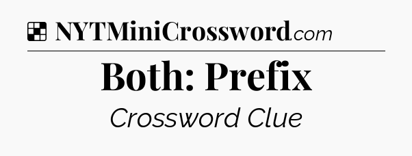Solution: Both: Prefix - NYT Crossword