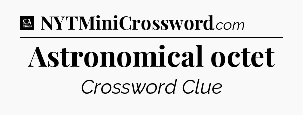 Astronomical octet - LA Times Crossword