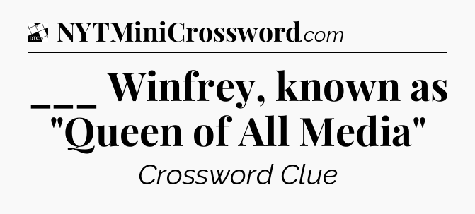 ___ Winfrey, known as 