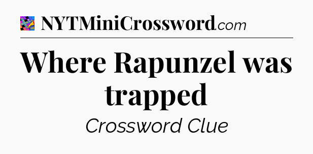 Where Rapunzel was trapped Crossword Clue