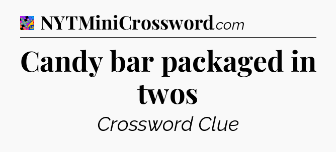 Candy bar packaged in twos Crossword Clue