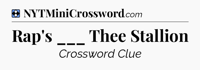 Solution: Rap's ___ Thee Stallion - NYT Mini Crossword