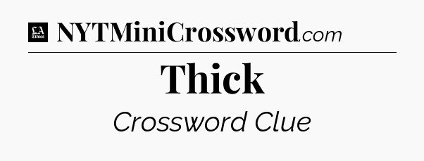 Thick - LA Times Crossword