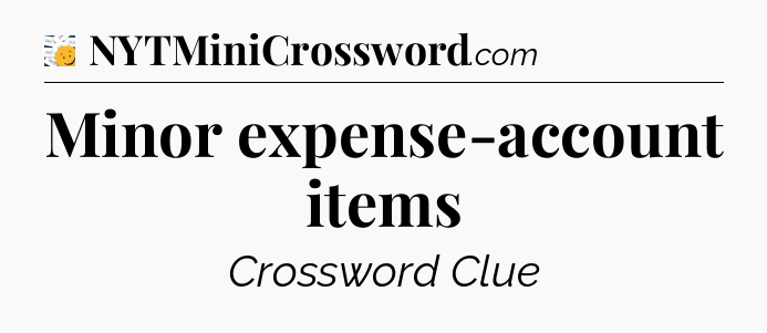 Minor expense-account items - 7 Little Words
